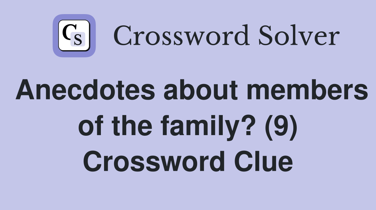 Anecdotes about members of the family? (9) Crossword Clue