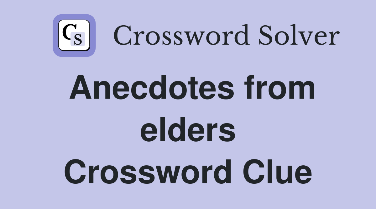Anecdotes from elders Crossword Clue