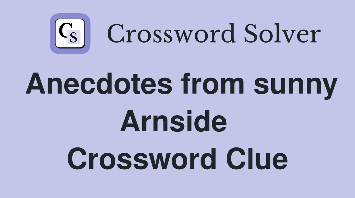 Anecdotes from sunny Arnside  Crossword Clue