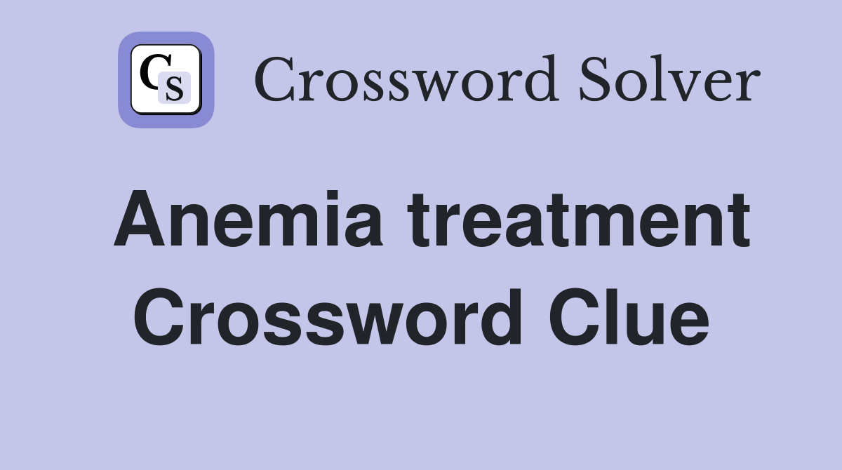 Anemia treatment Crossword Clue