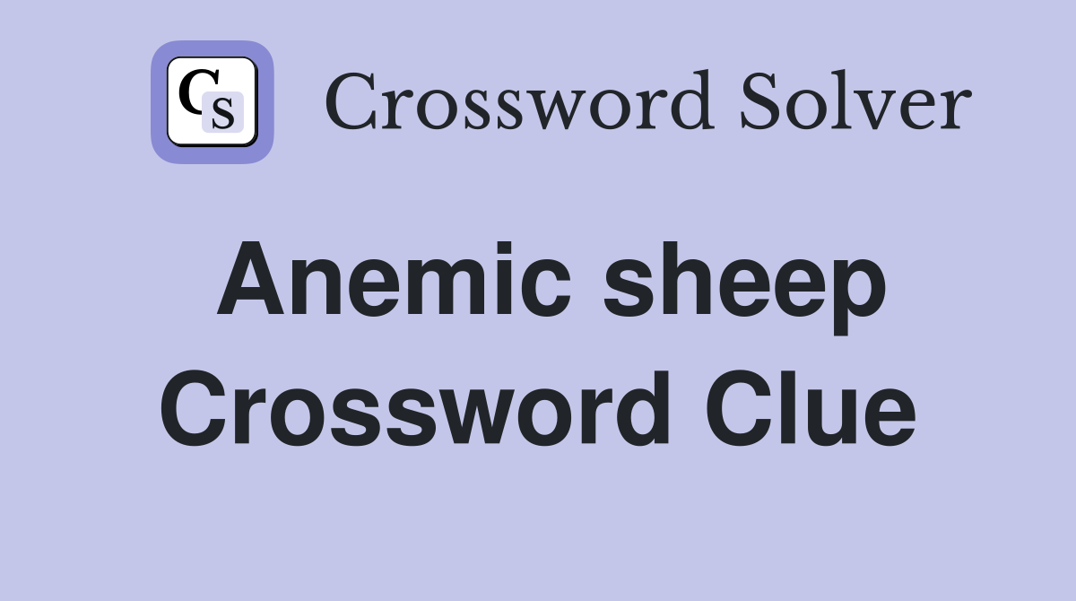 Anemic sheep Crossword Clue