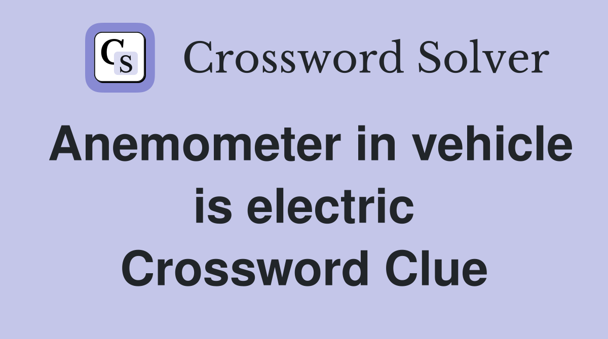 Anemometer in vehicle is electric Crossword Clue