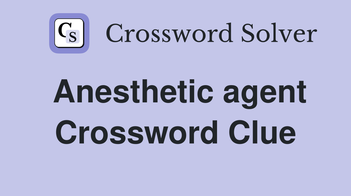 Anesthetic agent Crossword Clue