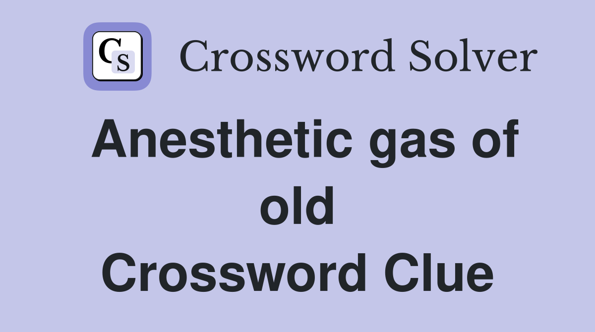 Anesthetic gas of old Crossword Clue