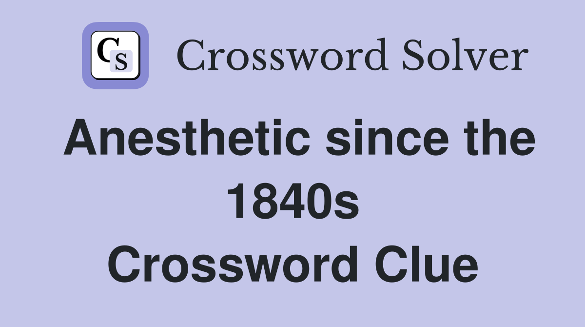 Anesthetic since the 1840s Crossword Clue