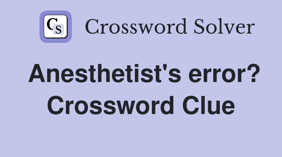 Anesthetist's error? Crossword Clue