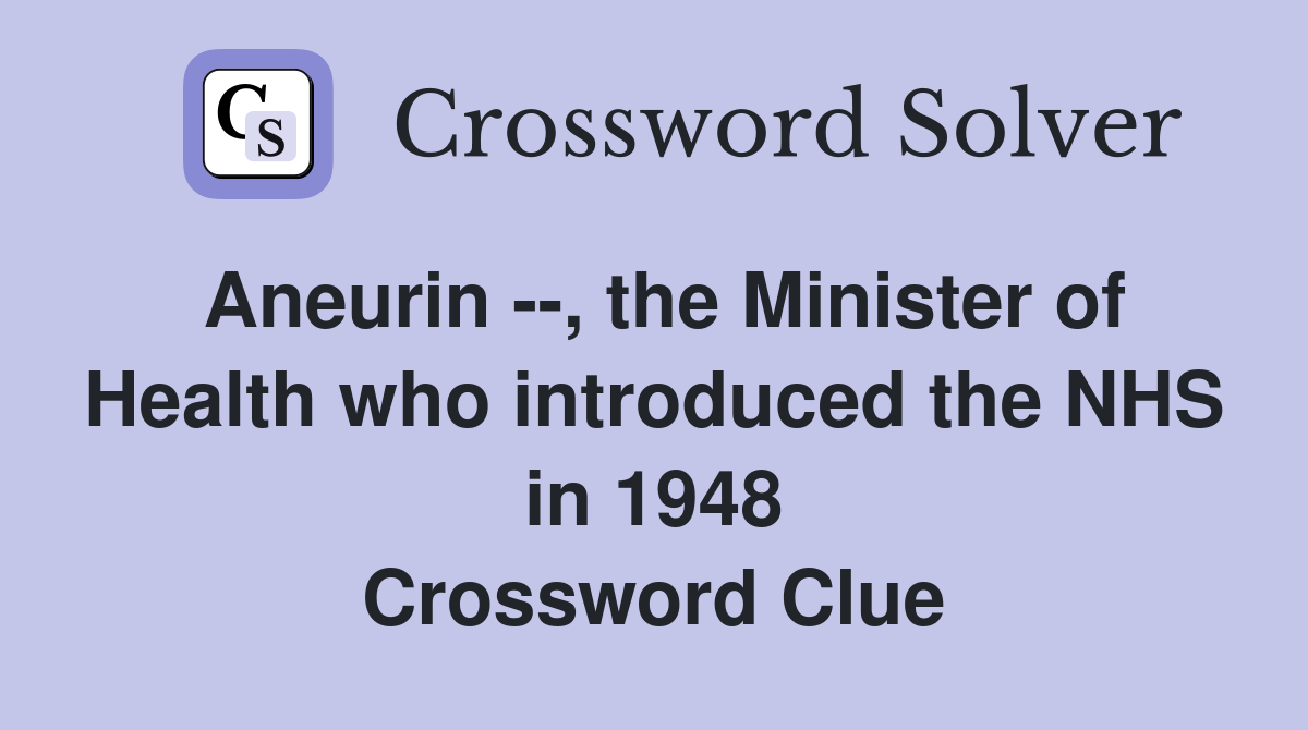 Aneurin --, the Minister of Health who introduced the NHS in 1948 Crossword Clue