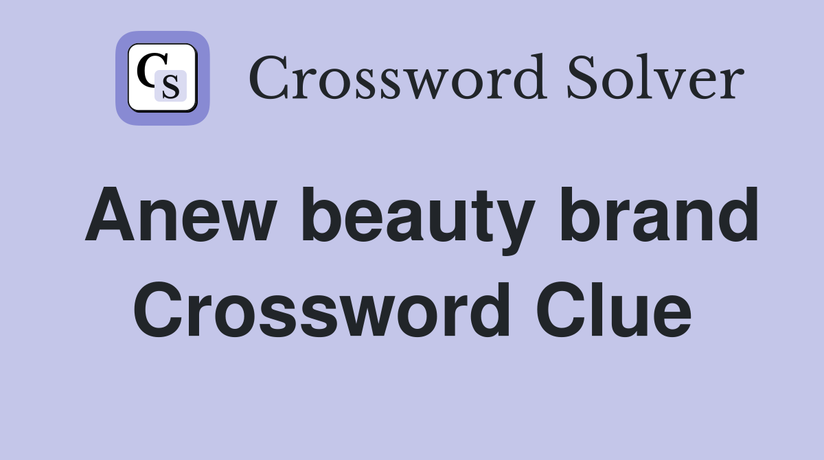 Anew beauty brand Crossword Clue