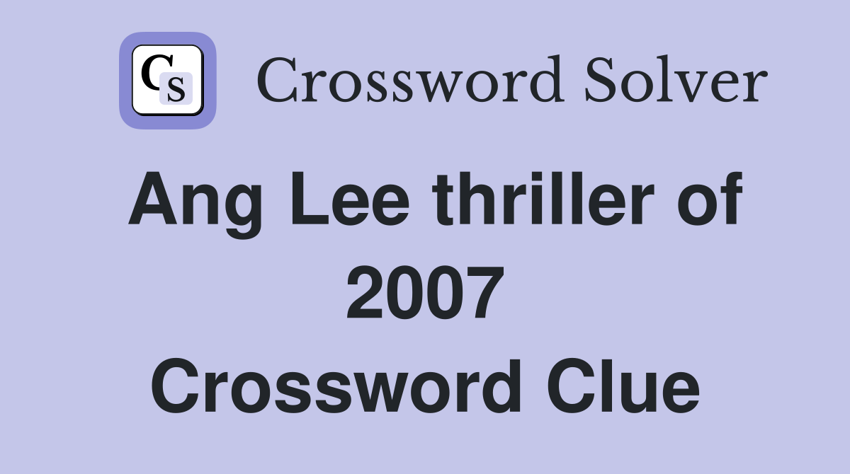 Ang Lee thriller of 2007 Crossword Clue