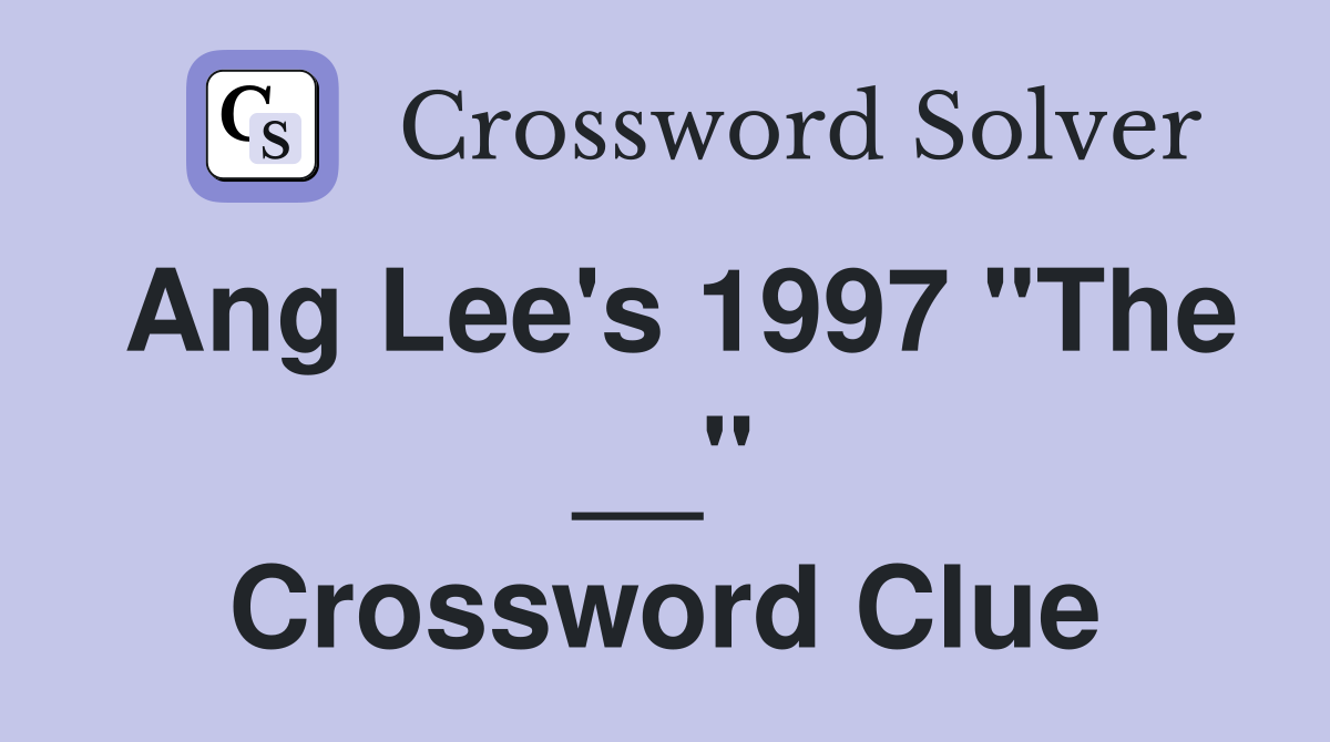 Ang Lee's 1997 "The __" Crossword Clue