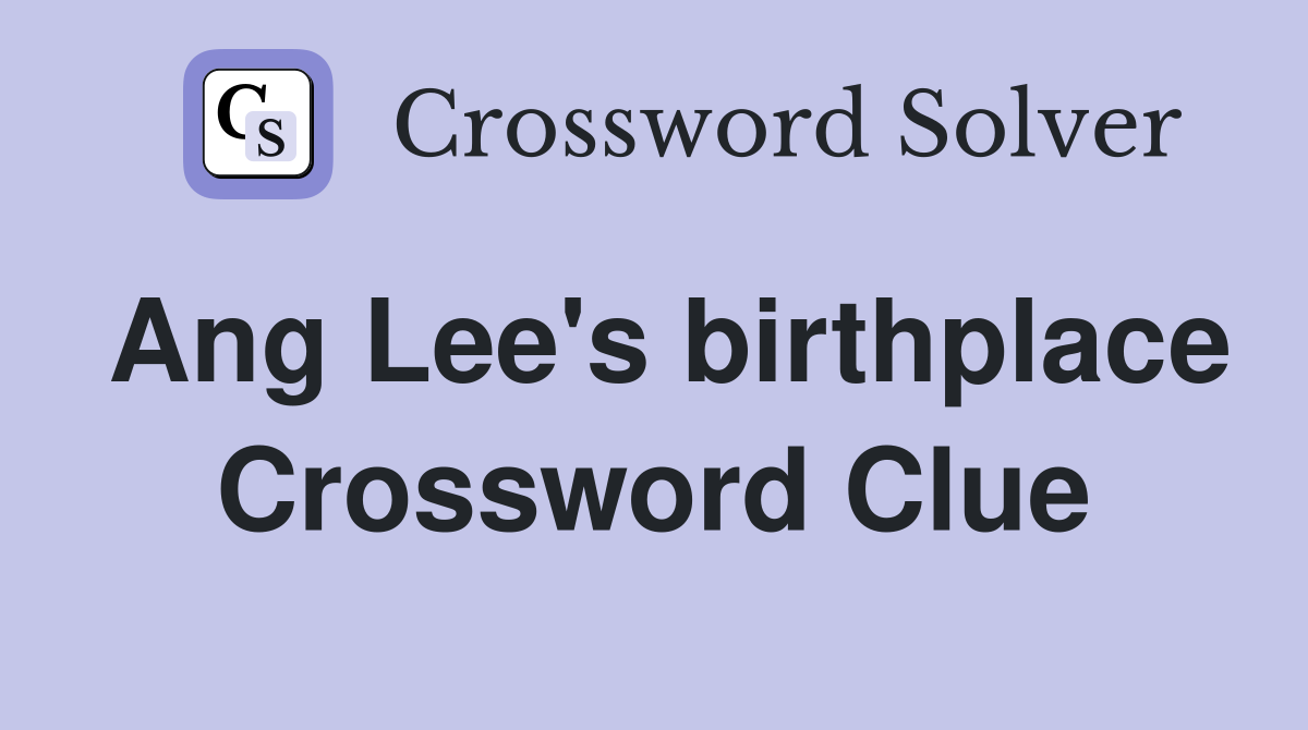 Ang Lee's birthplace Crossword Clue