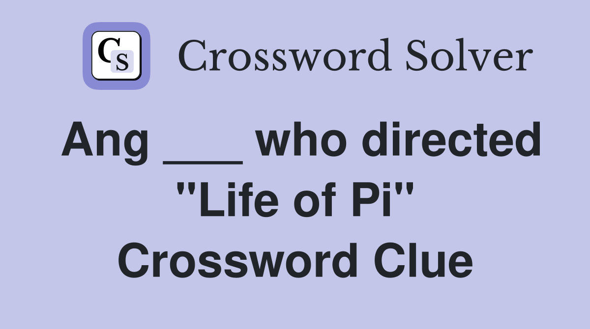 Ang ___ who directed "Life of Pi" Crossword Clue