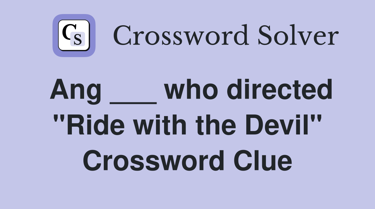 Ang ___ who directed "Ride with the Devil" Crossword Clue
