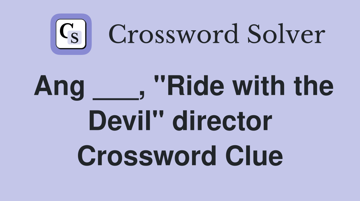 Ang ___, "Ride with the Devil" director Crossword Clue