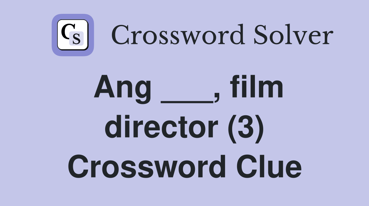 Ang ___, film director (3) Crossword Clue