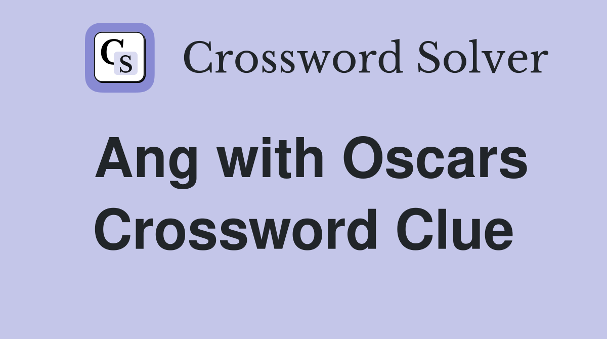 Ang with Oscars Crossword Clue