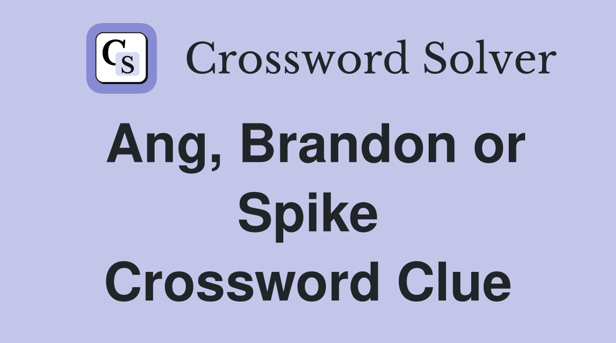 Ang, Brandon or Spike Crossword Clue