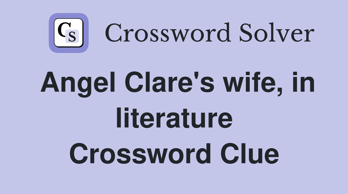 Angel Clare's wife, in literature Crossword Clue