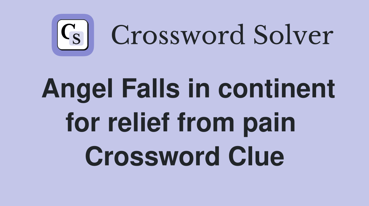 Angel Falls in continent for relief from pain  Crossword Clue