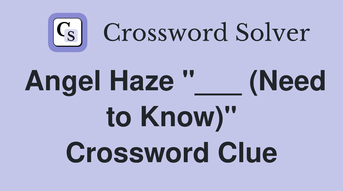 Angel Haze "___ (Need to Know)" Crossword Clue