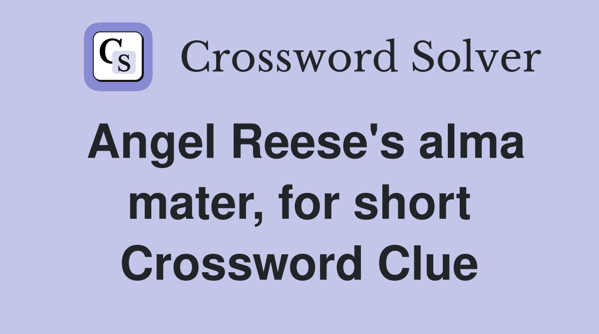 Angel Reese's alma mater, for short Crossword Clue