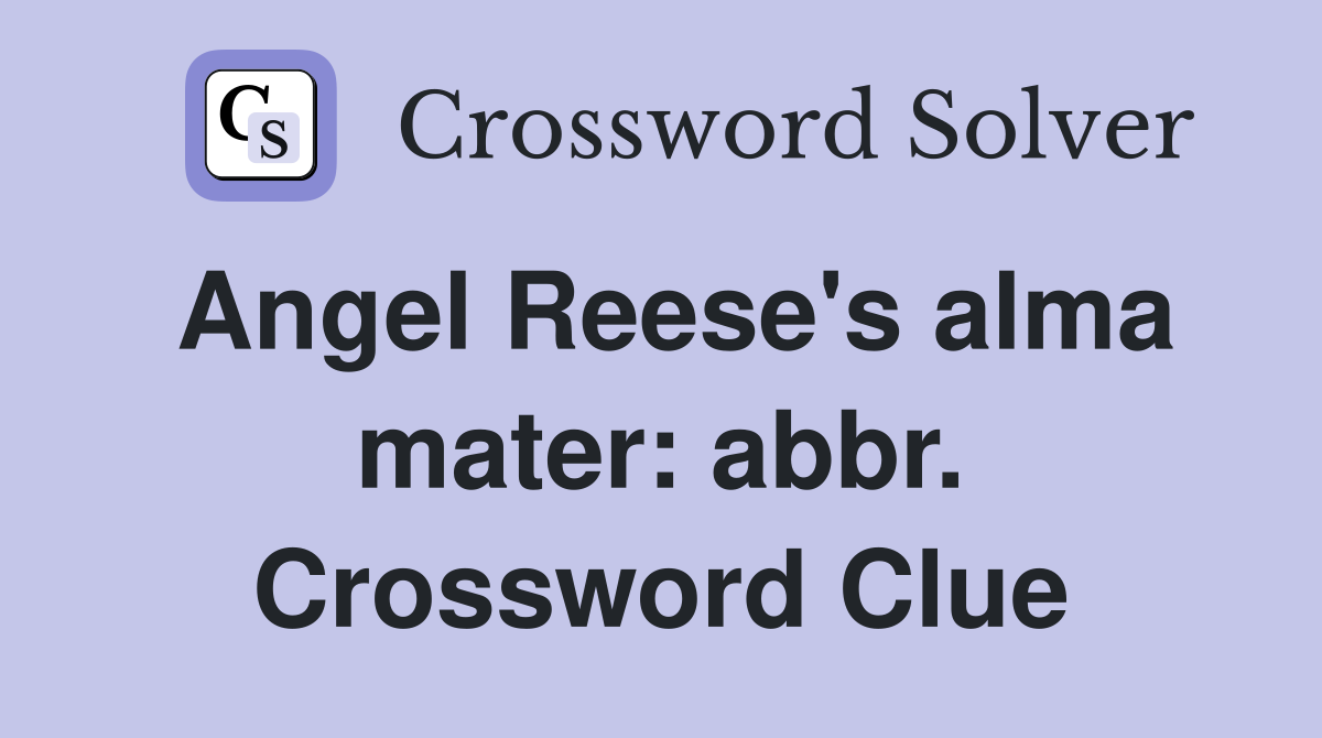 Angel Reese's alma mater: abbr. Crossword Clue