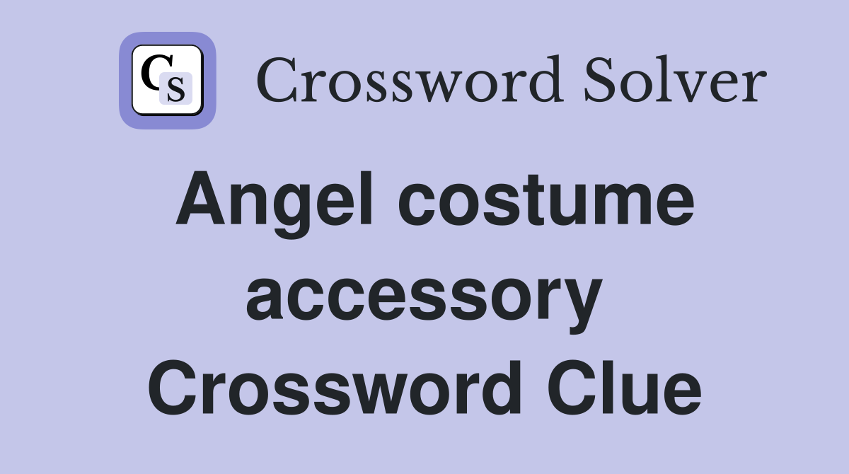 Angel costume accessory Crossword Clue