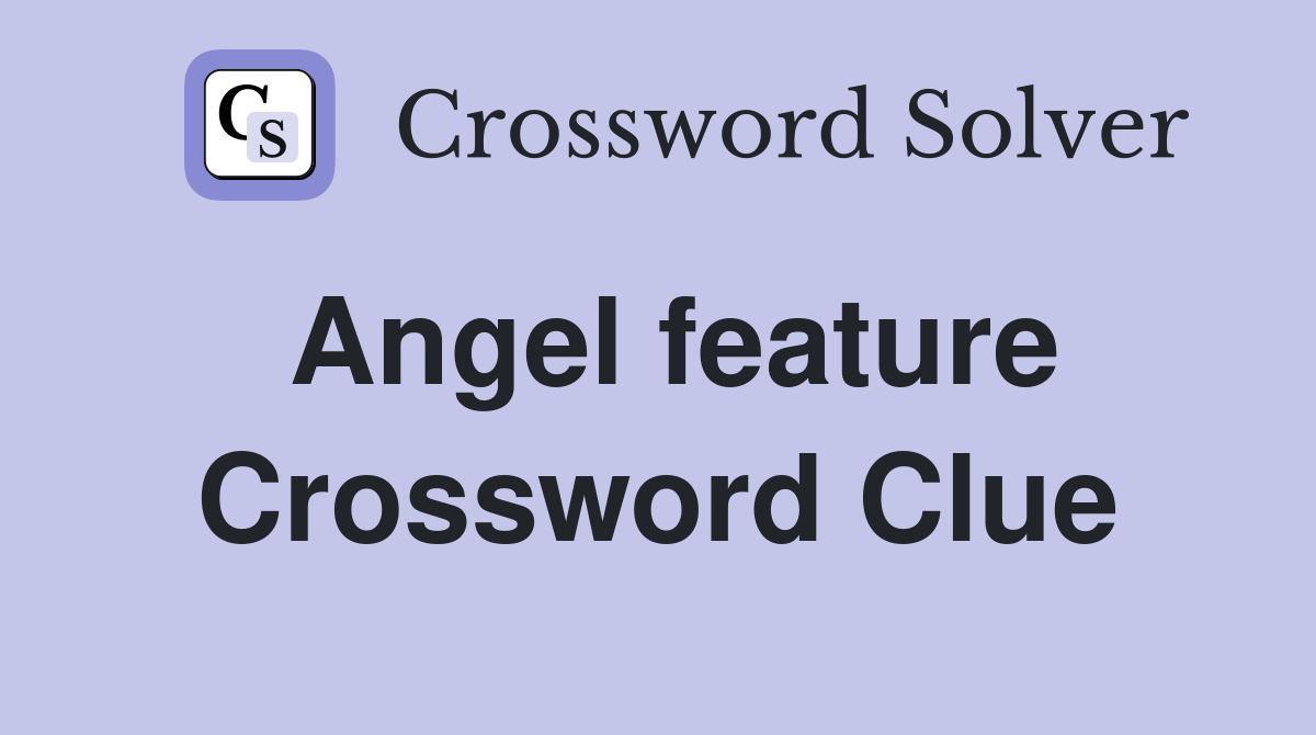 Angel feature Crossword Clue