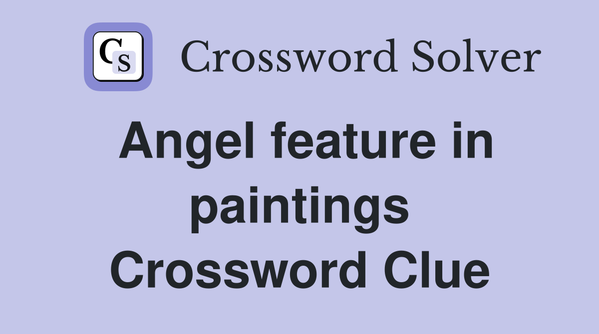 Angel feature in paintings Crossword Clue