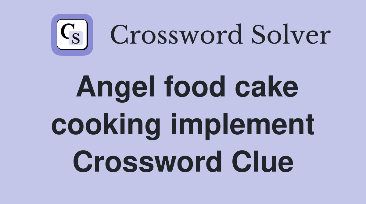 Angel food cake cooking implement Crossword Clue