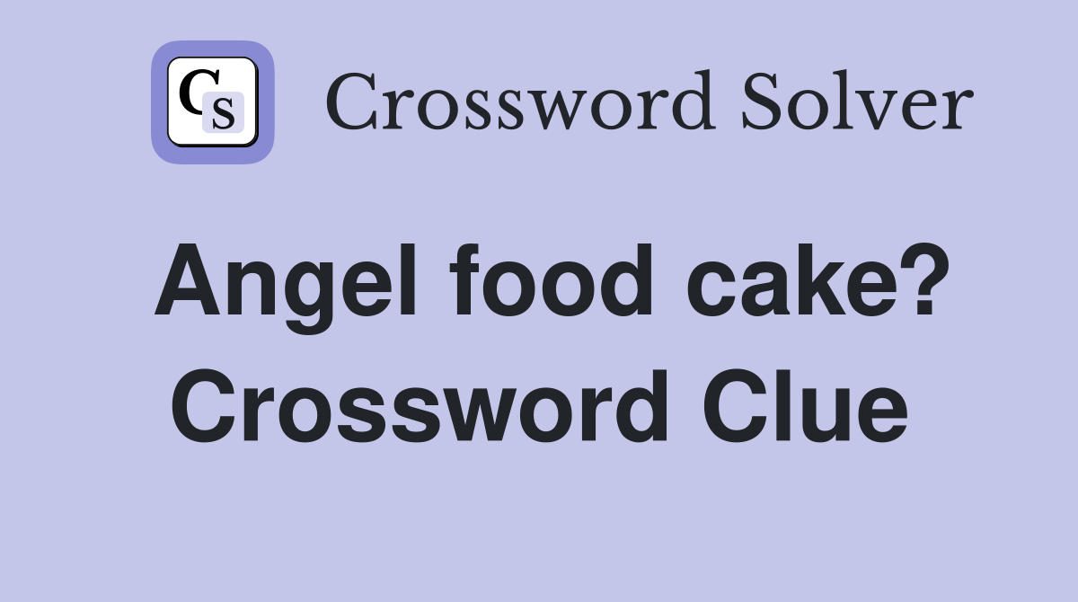 Angel food cake? Crossword Clue