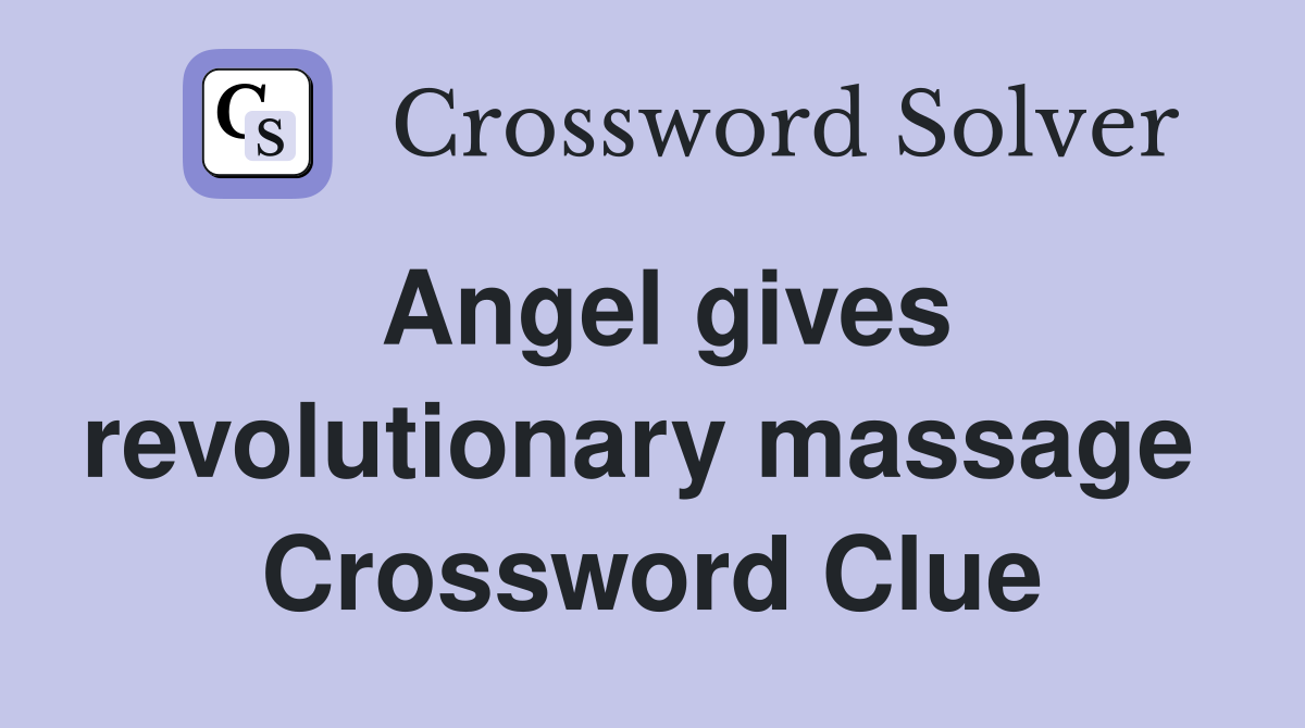 Angel gives revolutionary massage  Crossword Clue