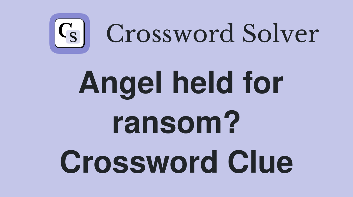 Angel held for ransom? Crossword Clue