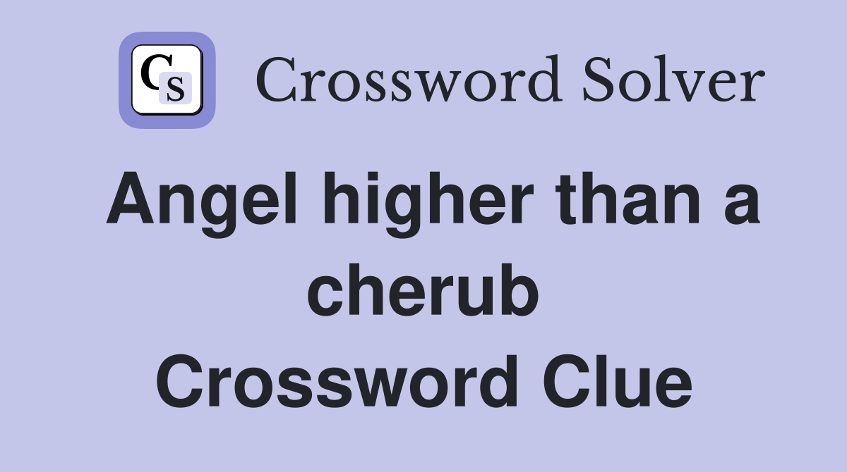 Angel higher than a cherub Crossword Clue