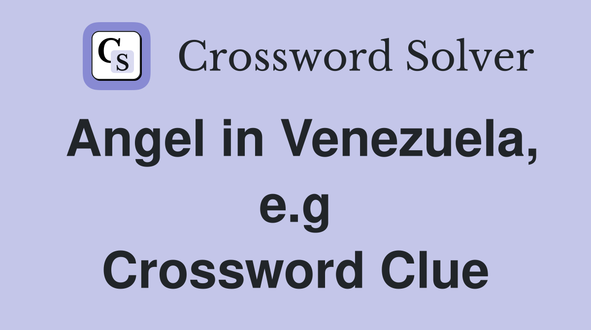 Angel in Venezuela, e.g Crossword Clue