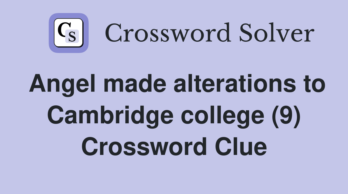 Angel made alterations to Cambridge college (9) Crossword Clue