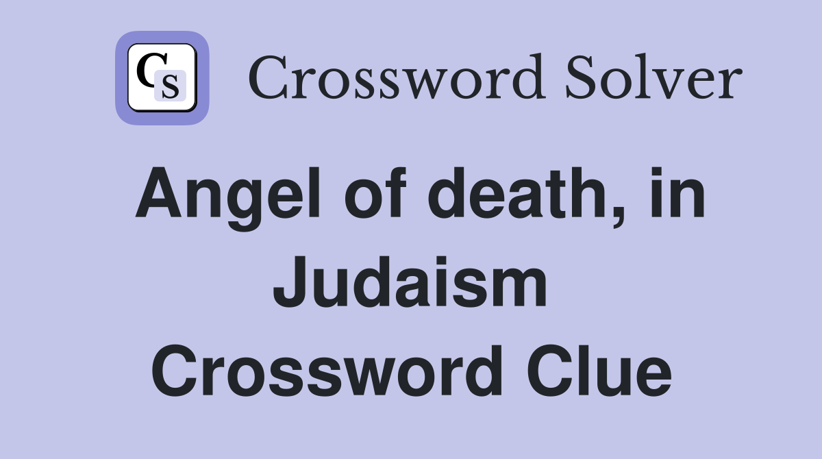 Angel of death, in Judaism Crossword Clue