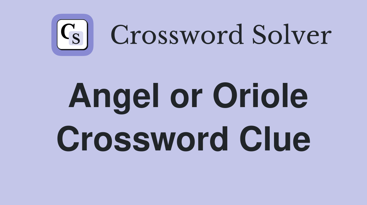 Angel or Oriole Crossword Clue