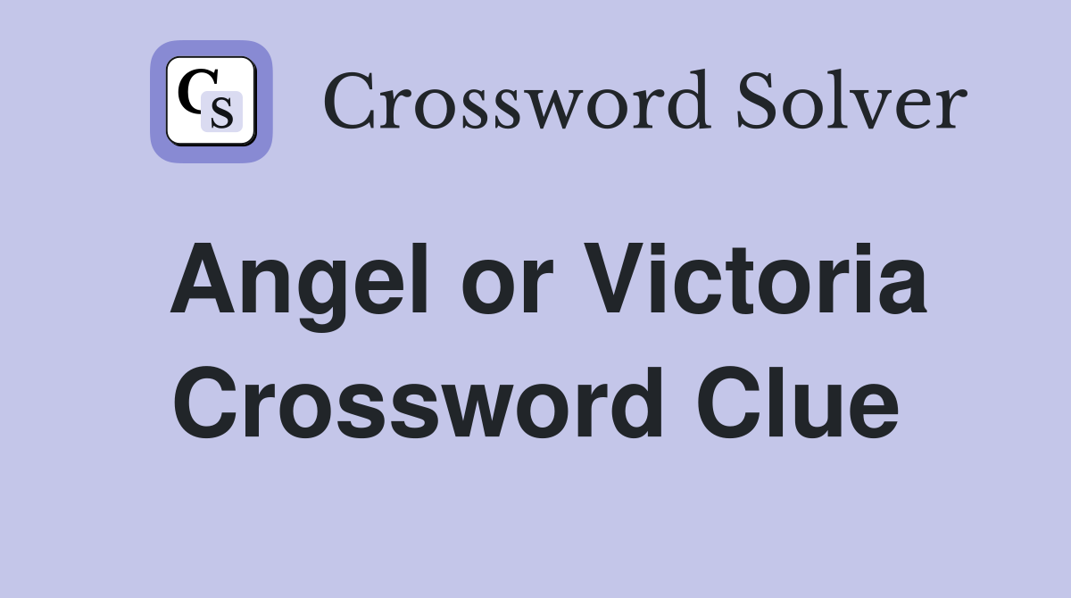 Angel or Victoria Crossword Clue