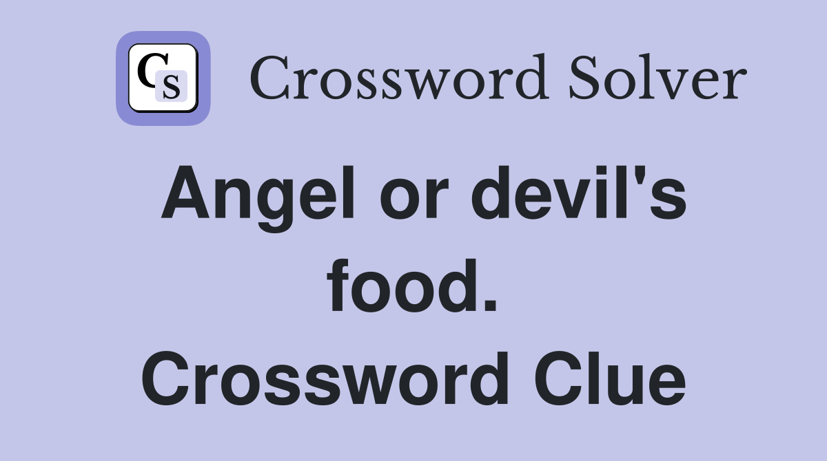 Angel or devil's food. Crossword Clue