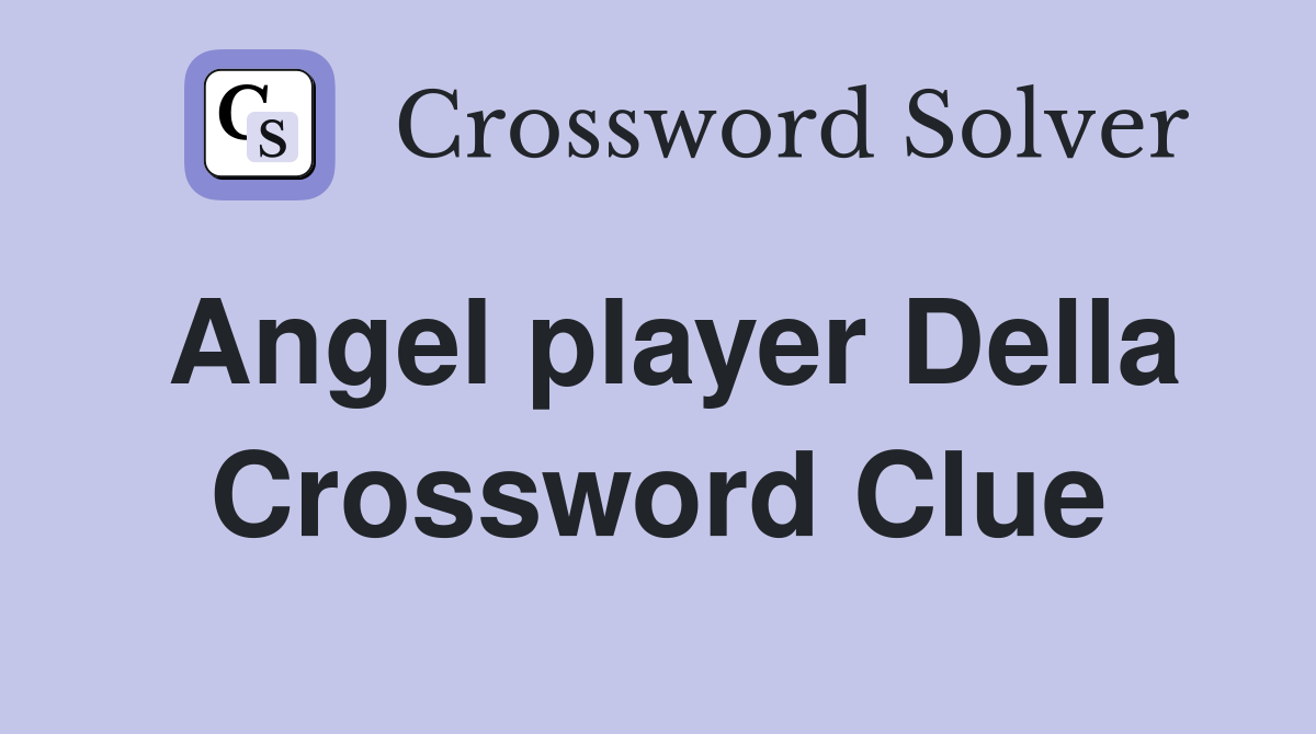 Angel player Della Crossword Clue