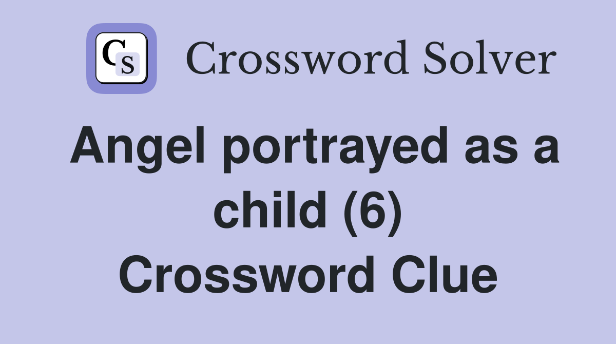 Angel portrayed as a child (6) Crossword Clue