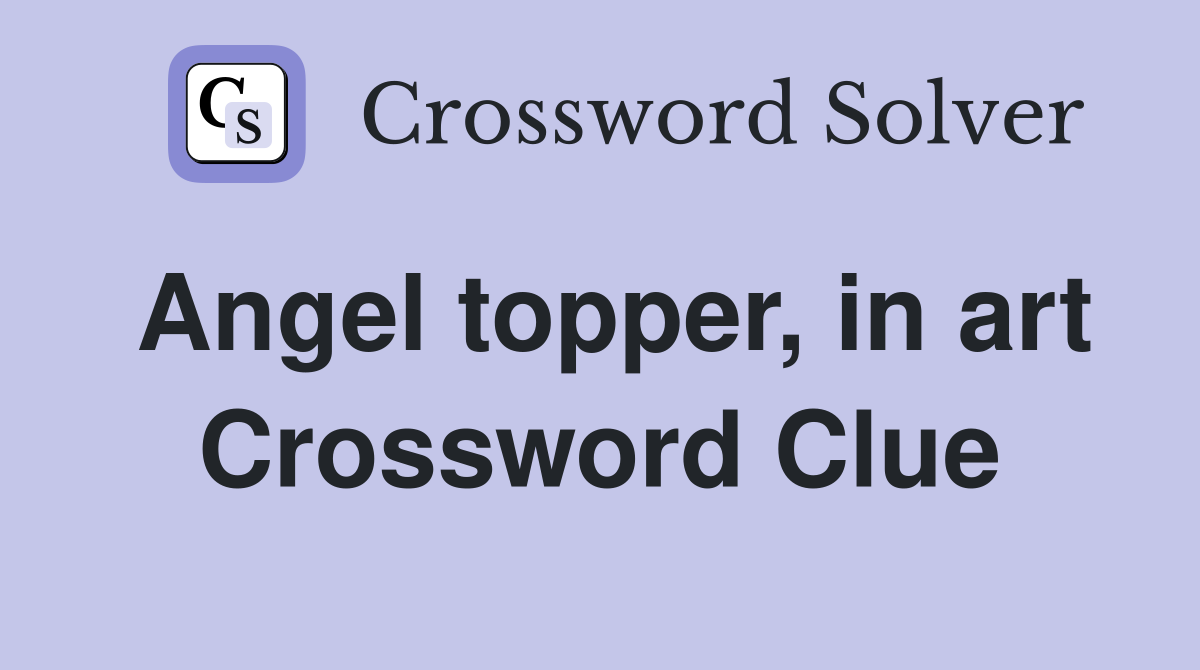Angel topper, in art Crossword Clue