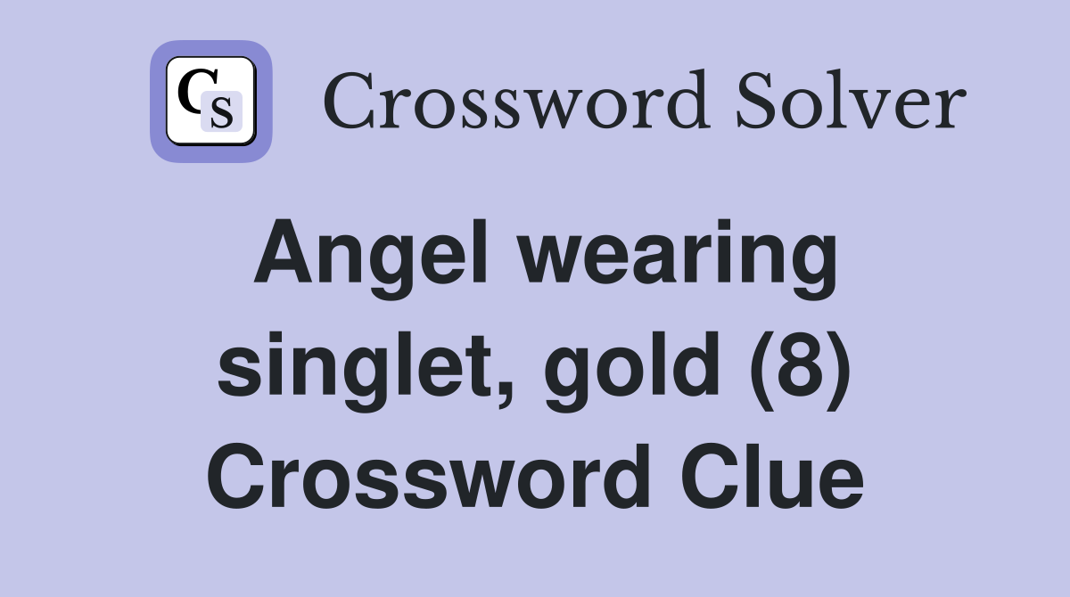 Angel wearing singlet, gold (8) Crossword Clue