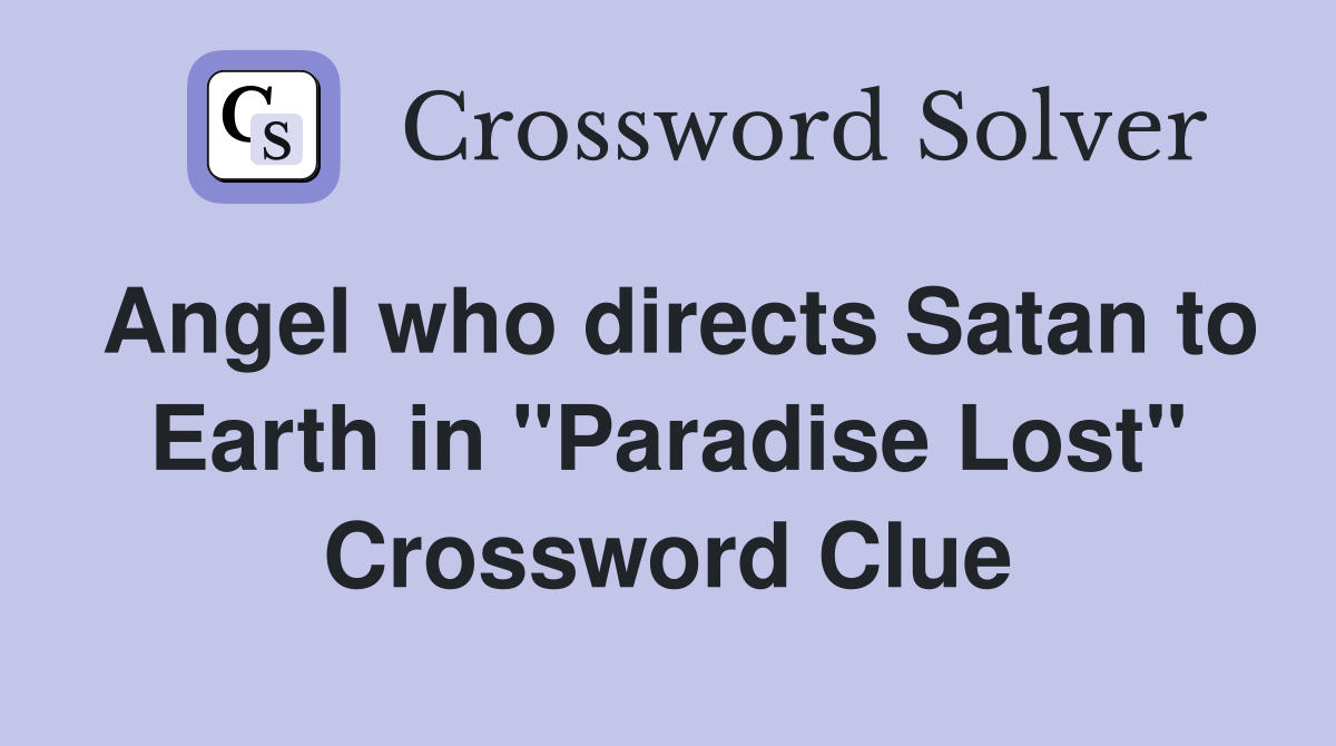 Angel who directs Satan to Earth in "Paradise Lost" Crossword Clue