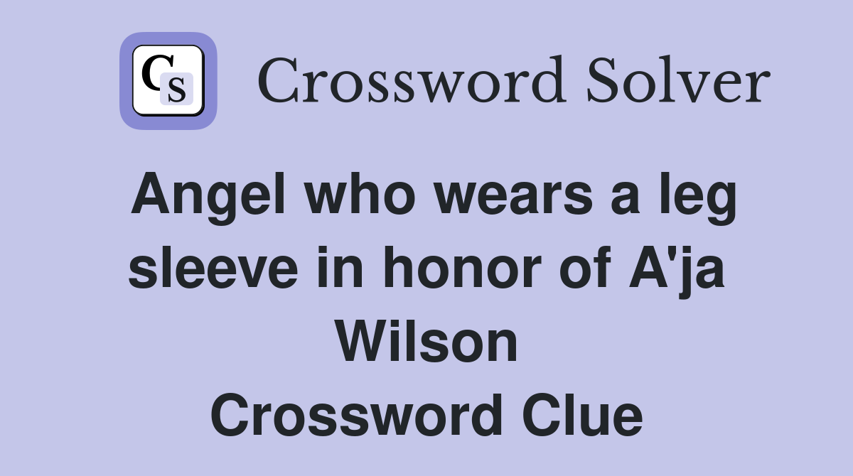Angel who wears a leg sleeve in honor of A'ja Wilson Crossword Clue