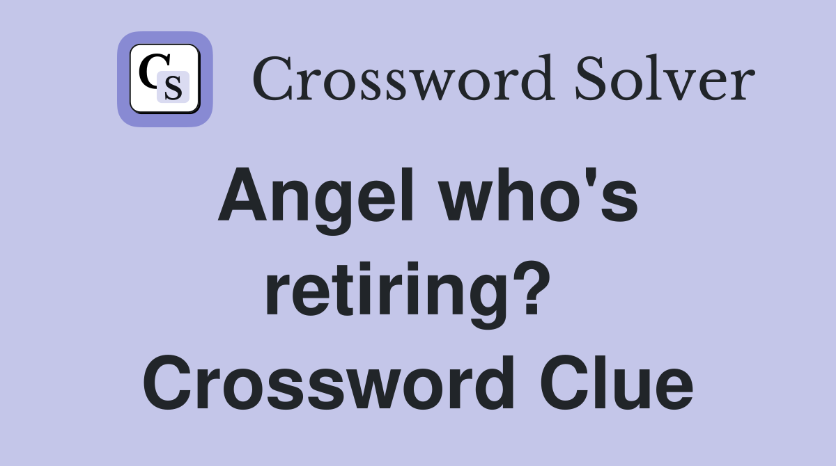 Angel who's retiring?  Crossword Clue