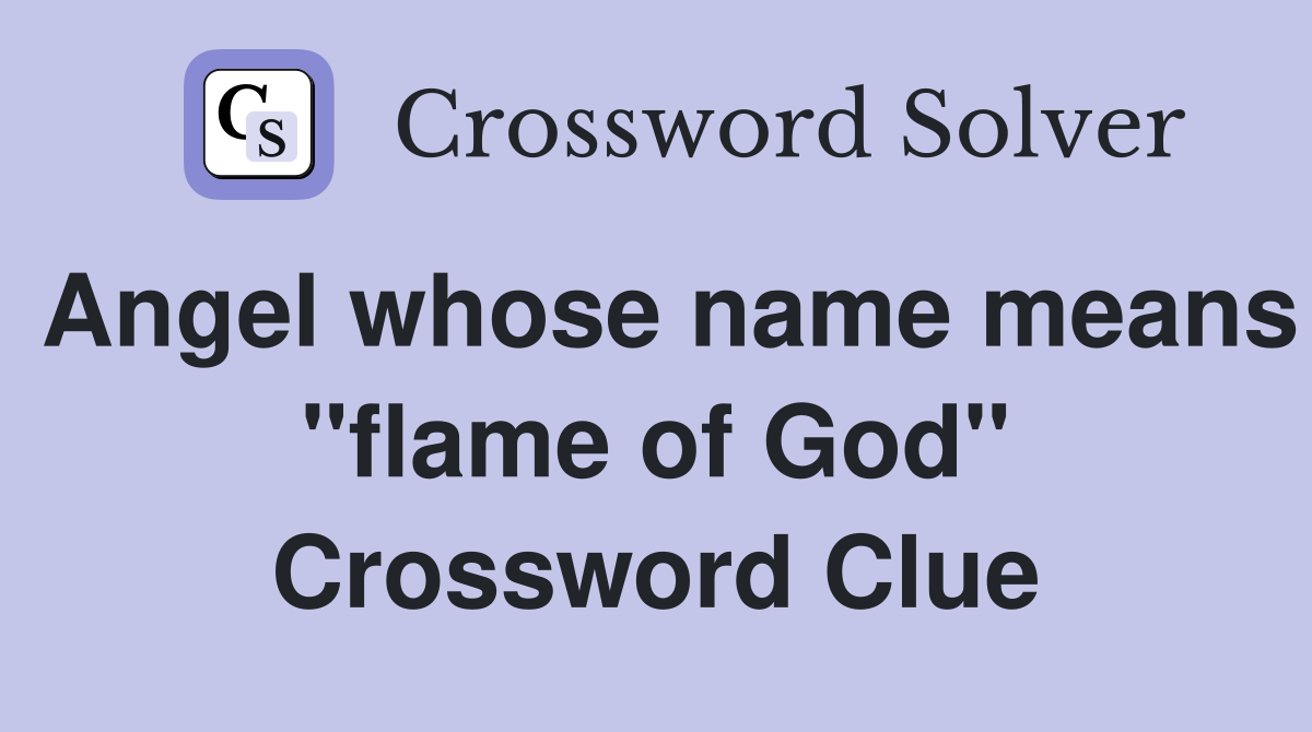Angel whose name means "flame of God" Crossword Clue