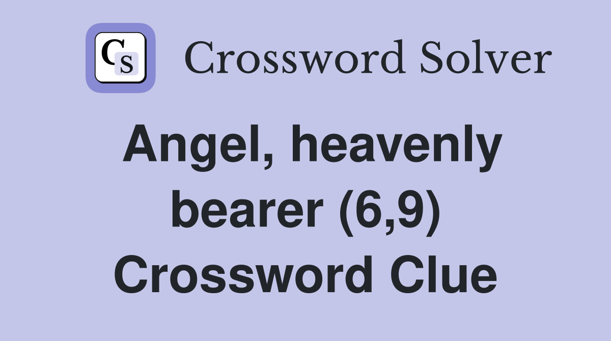 Angel, heavenly bearer (6,9) Crossword Clue