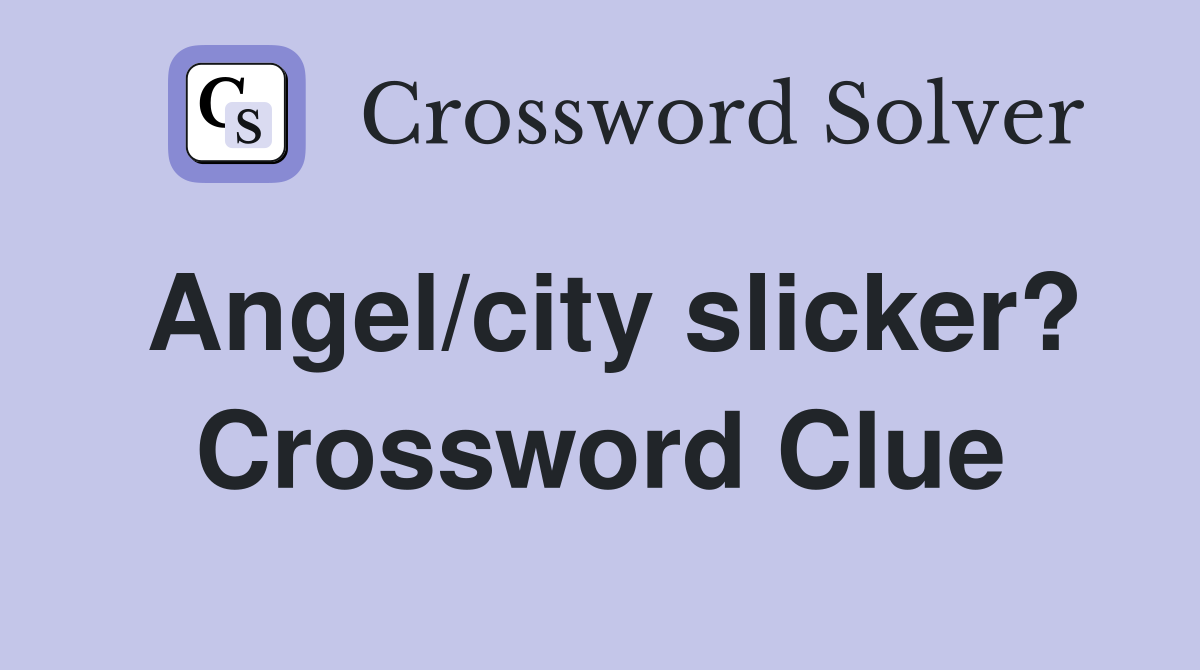 Angel/city slicker? Crossword Clue